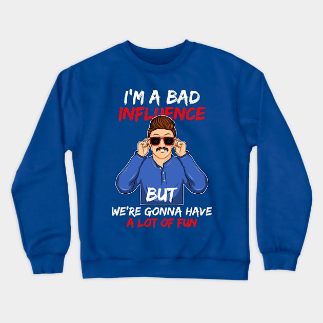 I'm a Bad Influence sarcastic Bad Boy bad idea gift idea present Crewneck Sweatshirt by MARESDesign